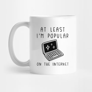 I'm Popular On The Internet Mug